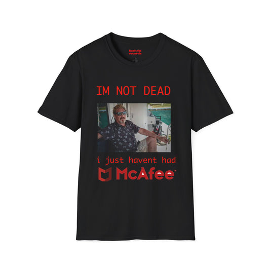 McAfee Meme T-Shirt — "I'm Not Dead, I Just Haven't Had McAfee" Graphic Tee